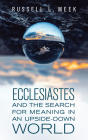 Ecclesiastes and the Search for Meaning in an Upside-Down World By Russell L. Meek Cover Image
