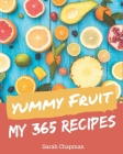 My 365 Yummy Fruit Recipes: Welcome to Yummy Fruit Cookbook By Sarah Chapman Cover Image