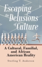 Escaping the Delusions of Culture: A Cultural, Familial, and African American Reality Cover Image