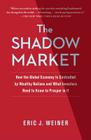 The Shadow Market: How the Global Economy Is Controlled by Wealthy Nations and What Investors Need to Know to Prosper in It By Eric J. Weiner Cover Image