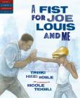 A Fist for Joe Louis and Me (Tales of Young Americans) By Trinka Hakes Noble, Nicole Tadgell (Illustrator) Cover Image