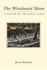 The Windward Shore: A Winter on the Great Lakes By Jerry Dennis Cover Image