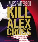 Kill Alex Cross By James Patterson, Andre Braugher (Read by), Zach Grenier (Read by) Cover Image