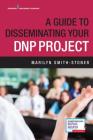 A Guide to Disseminating Your Dnp Project By Marilyn Smith-Stoner Cover Image