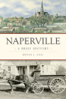 Naperville: A Brief History By Bryan J. Ogg Cover Image