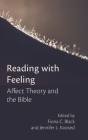 Reading with Feeling: Affect Theory and the Bible By Fiona C. Black (Editor), Jennifer L. Koosed (Editor) Cover Image