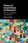 Theory of Social Choice on Networks: Preference, Aggregation, and Coordination By Wynn C. Stirling Cover Image