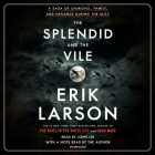 The Splendid and the Vile: A Saga of Churchill, Family, and Defiance During the Blitz By Erik Larson, John Lee (Read by), Erik Larson (Read by) Cover Image