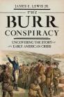 The Burr Conspiracy: Uncovering the Story of an Early American Crisis Cover Image