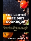 The Lectin Free Diet Cookbook: Discover Several Tasty and Easy Lectin-Compliant for Gut Health and Weight Loss Cover Image