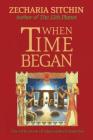 When Time Began (Book V) By Zecharia Sitchin Cover Image