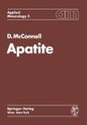 Apatite: Its Crystal Chemistry, Mineralogy, Utilization, and Geologic and Biologic Occurrences (Applied Mineralogy Technische Mineralogie #5) By Duncan McConnell Cover Image