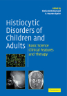 Histiocytic Disorders of Children and Adults: Basic Science, Clinical Features and Therapy By Sheila Weitzman (Editor), R. Maarten Egeler (Editor) Cover Image