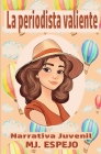 La Periodista Valiente: narrativa juvenil By Mj Espejo Cover Image
