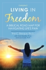 Living in Freedom: A Biblical Road Map for Navigating Life's Pain Cover Image