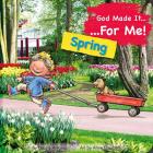 God Made It for Me: Spring: Child's Prayers of Thankfulness for the Things They Love Best about Spring (He Made It for Me - Seasons) Cover Image