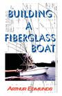 Building A Fiberglass Boat By Arthur Edmunds Cover Image