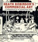 Heath Robinson's Commercial Art: A Compendium of His Advertising Work By Geoffrey Beare Cover Image