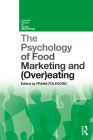 The Psychology of Food Marketing and Overeating (Current Issues in Social Psychology) By Frans Folkvord (Editor) Cover Image