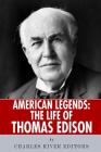 American Legends: The Life of Thomas Edison By Charles River Editors Cover Image