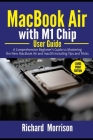 MacBook Air with M1 Chip User Guide: A Comprehensive Beginner's Guide to Mastering the New MacBook Air and macOS including Tips and Tricks (Large Prin By Richard Morrison Cover Image