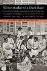 White Mother to a Dark Race: Settler Colonialism, Maternalism, and the Removal of Indigenous Children in the American West and Australia, 1880-1940 Cover Image