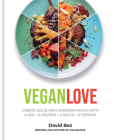 Vegan Love: Create quick, easy, everyday meals with a veg + a protein + a sauce + a topping By David Bez Cover Image
