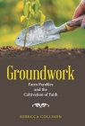 Groundwork: Farm Parables and the Cultivation of Faith Cover Image