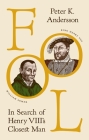 Fool: In Search of Henry VIII's Closest Man By Peter K. Andersson Cover Image