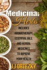 Medicinal Herbs: Includes Aromatherapy, Essential Oils, And Herbal Medicines To Improve Your Health By J. J. Ortezky Cover Image