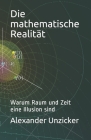 Die mathematische Realität: Warum Raum und Zeit eine Illusion sind By Alexander Unzicker Cover Image