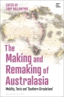The Making and Remaking of Australasia: Mobility, Texts and 'Southern Circulations' By Tony Ballantyne (Editor) Cover Image