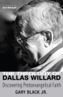The Theology of Dallas Willard: Discovering Protoevangelical Faith By Gary Black, Scot McKnight (Foreword by) Cover Image