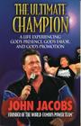 The Ultimate Champion: A Life Experiencing God's Presence, God's Favor, and God's Promotion Cover Image