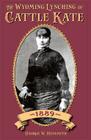 The Wyoming Lynching of Cattle Kate, 1889 Cover Image