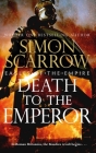 Death to the Emperor: The thrilling new Eagles of the Empire novel - Macro and Cato return! By Simon Scarrow Cover Image