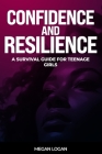 Confidence and Resilience: A Survival Guide for Teenage Girls Cover Image