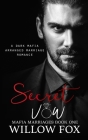 Secret Vow: A Dark Mafia Arranged Marriage Romance By Willow Fox Cover Image