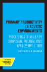 Primary Productivity in Aquatic Environments: Proceedings of an I.B.P. PF Symposium, Pallanza, Italy, April 26–May 1, 1965 Cover Image