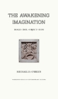 The Awakening Imagination: Image, Idol, Object, Icon By Michael D. O'Brien Cover Image