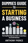 Dummies Guide to Starting a Business: The Simplified Beginners Guide to Launching a Successful Business Step-by-Step Blueprint to Build a Business Cover Image