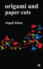 Origami and Paper Cuts By Etqad Khan Cover Image