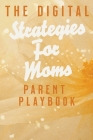 The Digital Parent Playbook: Strategies for Moms By Dnt Publishing Cover Image