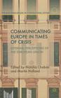 Communicating Europe in Times of Crisis: External Perceptions of the European Union (European Union in International Affairs) By N. Chaban (Editor), M. Holland (Editor) Cover Image