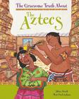 The Aztecs (Gruesome Truth about) By Jillian Powell Cover Image