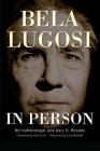 Bela Lugosi in Person (hardback) By Bill Kaffenberger, Gary D. Rhodes, Ann Croft (Foreword by) Cover Image