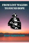 From Lost Wagers to Found Hope by Bruno Jayden: The Fruithful Guide From Recovering A Gambler's Redemption Cover Image