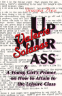 Up Your Ass; And a Young Girl's Primer on How to Attain to the Leisure Class Cover Image