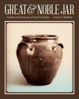 Great & Noble Jar: Traditional Stoneware of South Carolina By Cinda K. Baldwin Cover Image