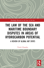 The Law of the Sea and Maritime Boundary Disputes in Areas of Hydrocarbon Potential: A Review of Global Hot Spots Cover Image